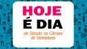 Hoje tem Sessão da Câmara Municipal - 18 horas.